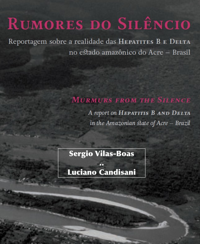 rumores do silêncio reportagem sobre a alta incidência das hepatites B e D no Acre sergio vilas-boas fotos de luciano candisani